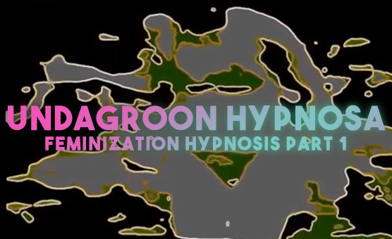 Undagroon Hypnosa - Feminization Hypnosis Part 1