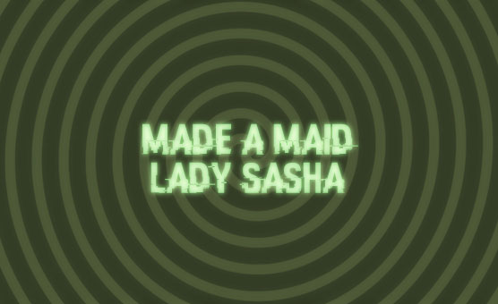 Lady Sasha - Made A Maid