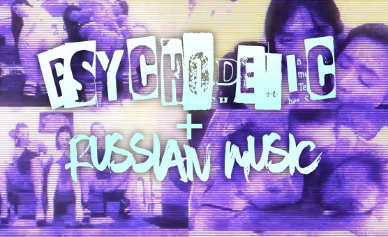 Psychodelic Plus Russian Music