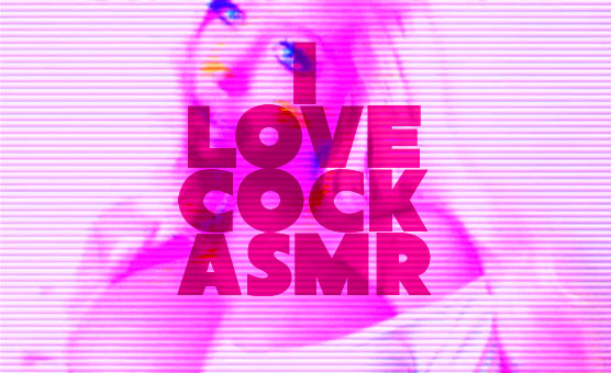 I Love Cock ASMR