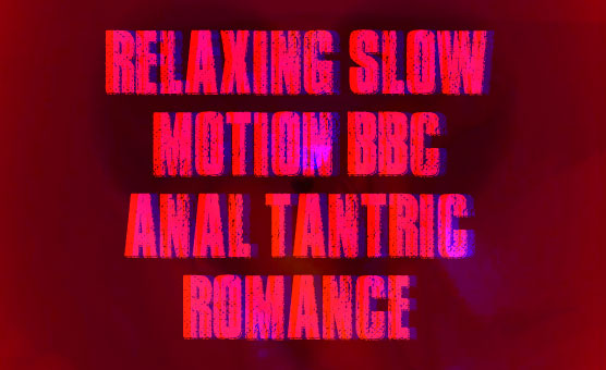 Relaxing Slow Motion BBC Anal Tantric Romance