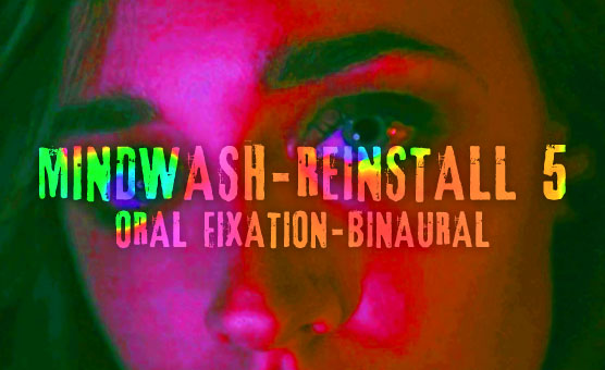 Mindwash - Reinstall 5 - Oral Fixation - Binaural