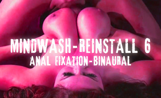 Mindwash - Reinstall 6 - Anal Fixation - Binaural
