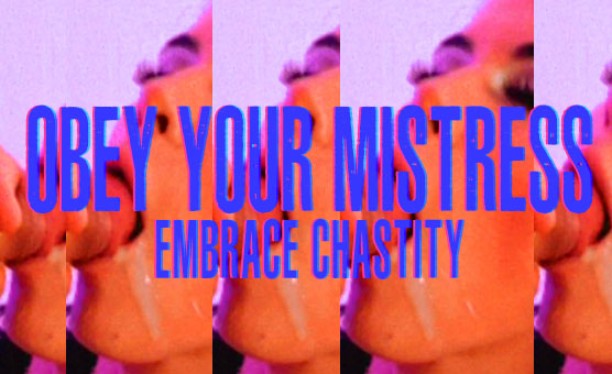 Obey Your Mistress - Embrace Chastity