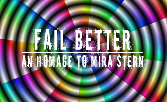 Fail Better - An Homage To Mira Stern