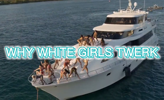 Why White Girls Twerk