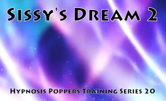 Sissy Dreams 2 - Hypno Poppers Training Series
