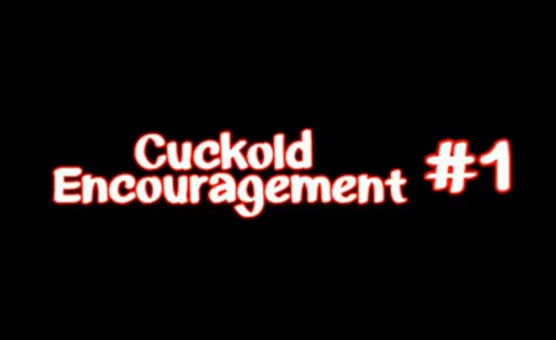 Cuckold Encouragement 1