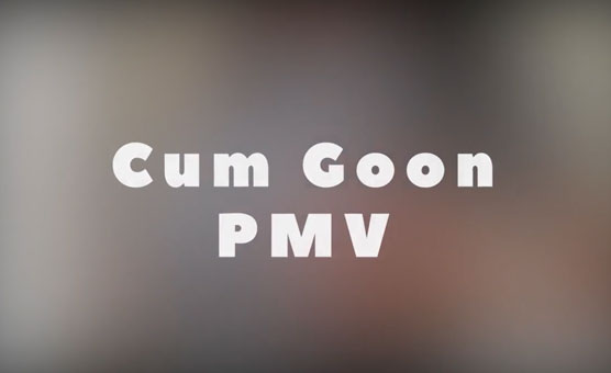 Cum Goon PMV