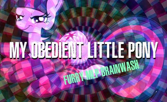 My Obedient Little Pony - Furry MLP Brainwash