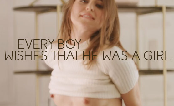 Every Boy Wishes That He Was A Girl