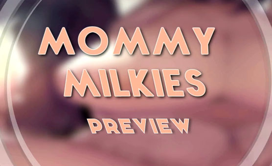Mommy Milkies Preview