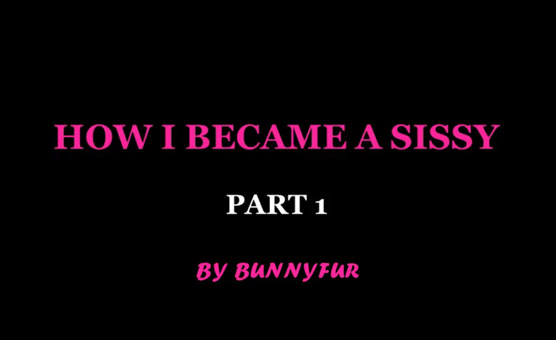 How I Became A Sissy - Part 1