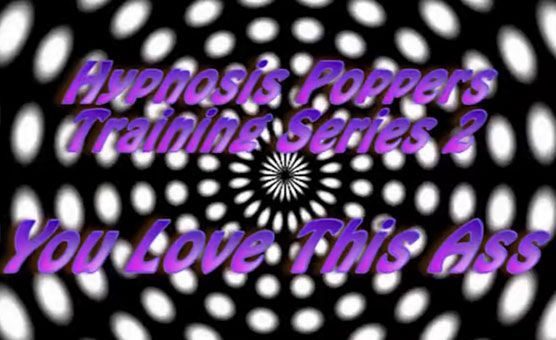 Hypnosis Poppers Training Series - 02 - You Love This Ass
