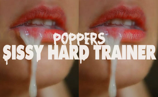 Poppers Sissy Hard Trainer