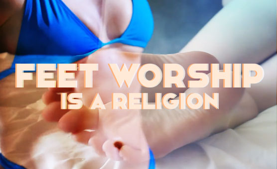Feet Worship Is A Religion