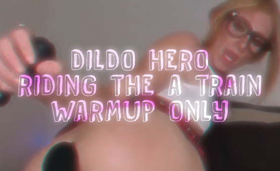 Dildo Hero - Riding The A Train - Warmup Only