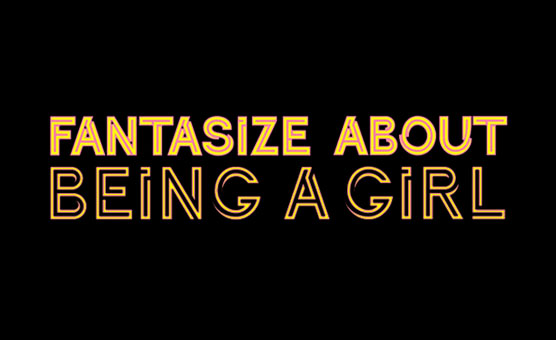 Fantasize About Being A Girl