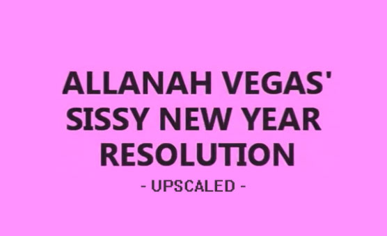 Allanah Vegas Sissy New Years Resolution - Upscaled