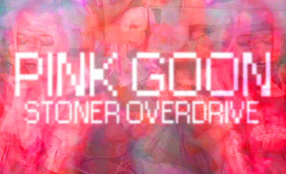 Pink Goon Stoner Overdrive