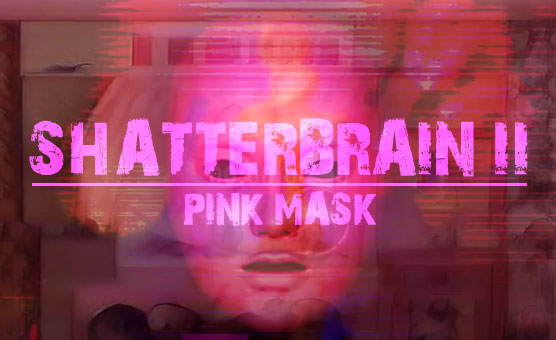 Shattebrain II - Pink Mask