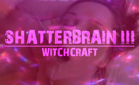 Shatterbrain III - Witchcraft