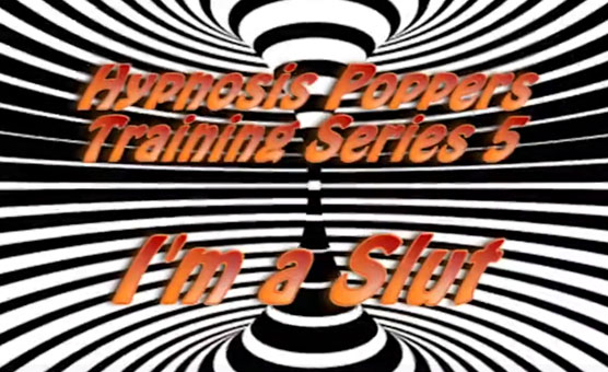 Hypnosis Poppers Training Series - 05 - I'm A Slut