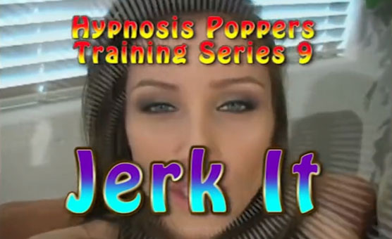 Hypnosis Poppers Training Series - 09 - Jerk It