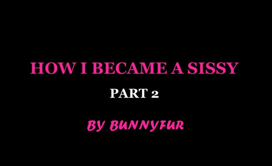 How I Became A Sissy - Part 2