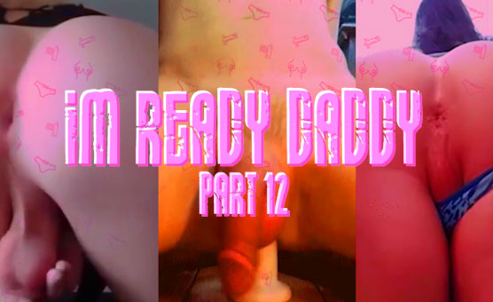 Part 13 - I'm Ready Daddy
