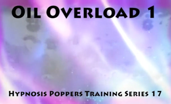 Hypnosis Poppers Training Series - 17 - Oil Overload 1