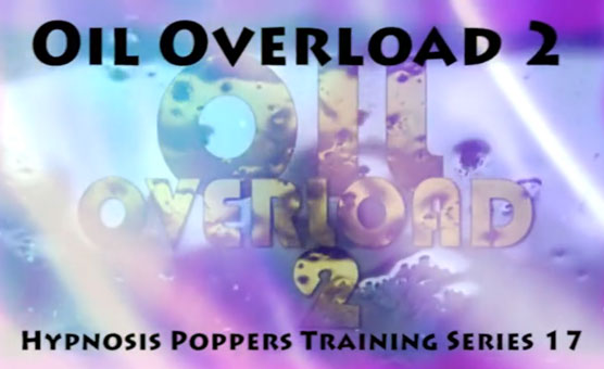 Hypnosis Poppers Training Series - 17 - Oil Overload 2