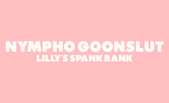 Lilly's Spank Bank Presents - Nympho GoonSlut