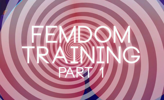 Femdom Training - Part 1