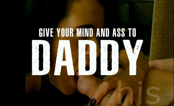 Give Your Mind And Ass To Daddy