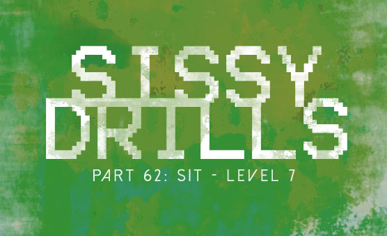 Sissy Drills - Part 62 - Sit - Level 7