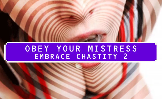 Obey Your Mistress - Embrace Chastity 2