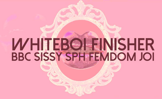 Whiteboi Finisher - BBC Sissy SPH Femdom JOI