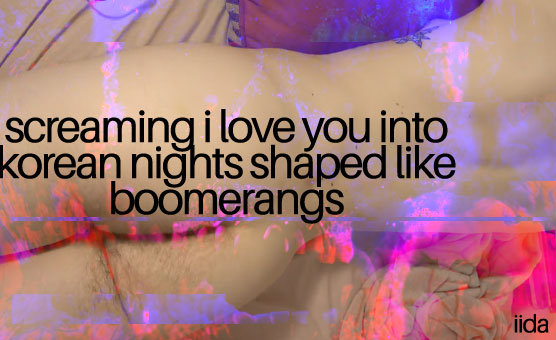 Screaming I Love You Into Korean Nights Shaped Like Boomerangs