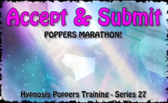 Hypnosis Poppers Training Series - 27 - Accept &amp; Submit