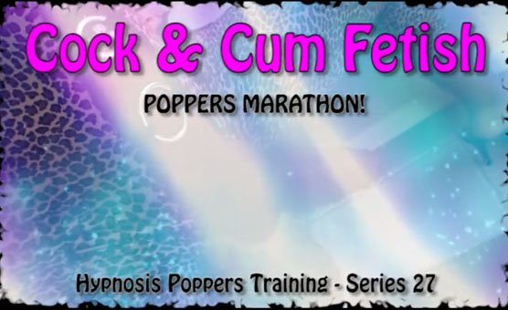 Hypnosis Poppers Training Series - 27 - Cock & Cum Fetish