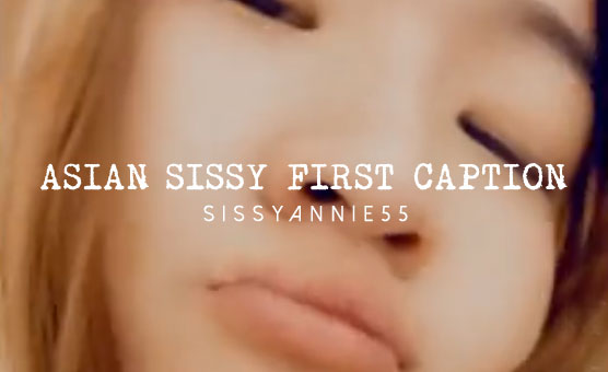 Asian Sissy First Caption