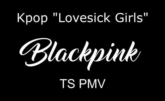 Kpop Lovesick Girls - TS PMV By Dafilou