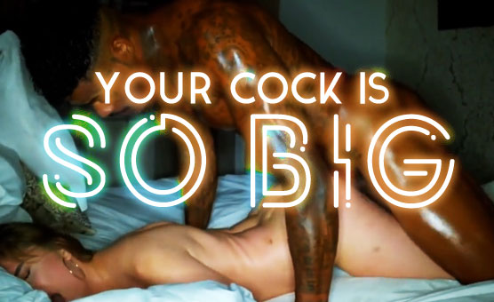 Your Cock Is So Big - A BBC Dirty Talk PMV