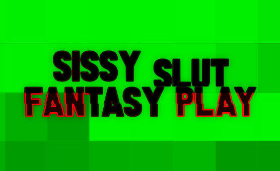 Sissy Slut Fantasy Play