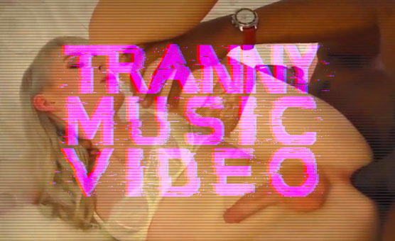 Tranny Music Video
