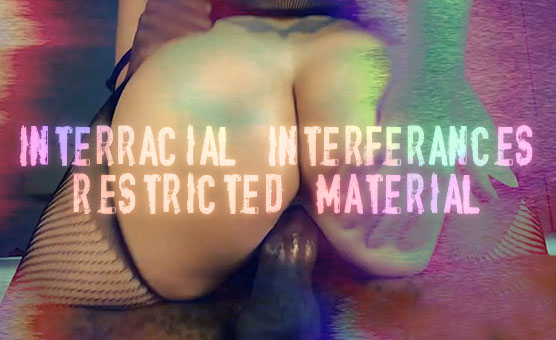 Interracial Interferances - Restricted Material