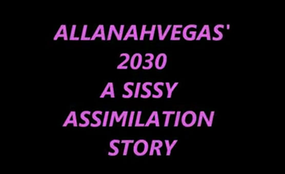 Allanah Vegas 2030 Sissy Assimilation Story