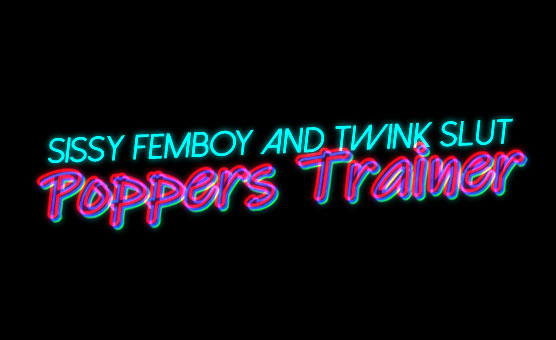 Sissy Femboy And Twink Slut Poppers Trainer