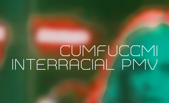 CumFuccMi -  Interacial PMV